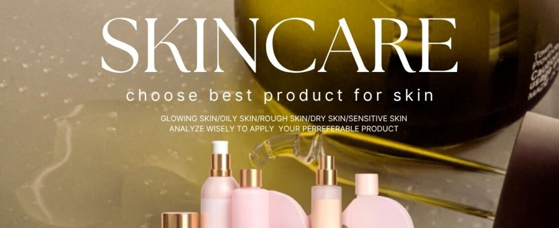 How to Choose the Right Skin Care Product for Your Skin