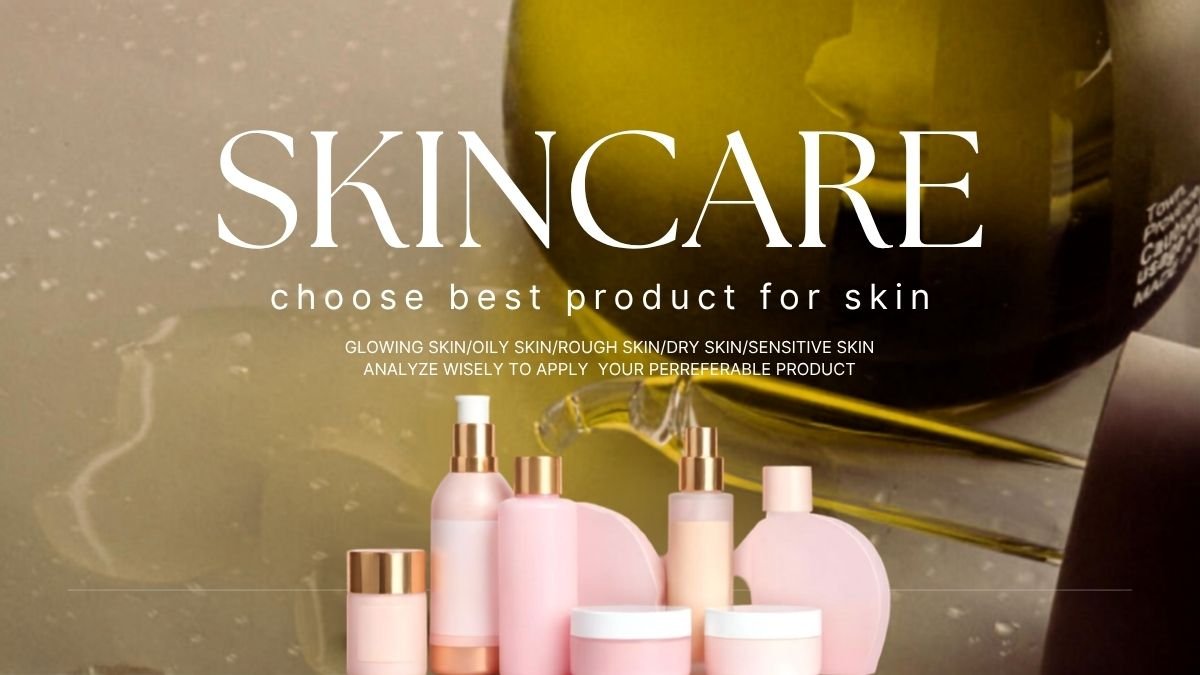 How to Choose the Right Skin Care Product for Your Skin